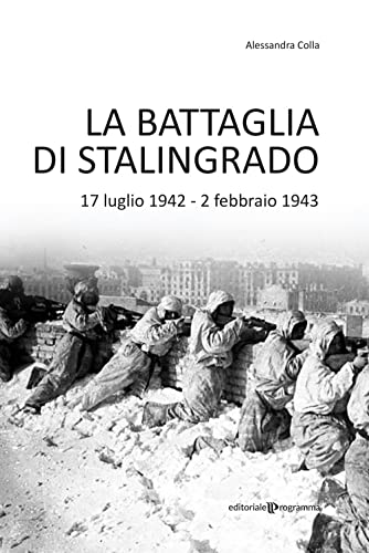 La battaglia di Stalingrado. 17 luglio 1942 - 2 febbraio 1943