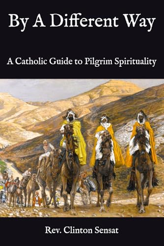 By A Different Way: A Catholic Guide to Pilgrim Spirituality