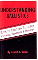 Understanding ballistics: Basic to advanced ballistics-- simplified, illustrated, and explained 0964559803 Book Cover
