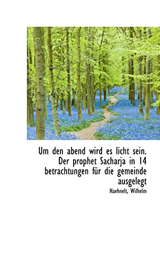 Um Den Abend Wird Es Licht Sein. Der Prophet Sacharja in 14 Betrachtungen Fur Die Gemeinde Ausgelegt