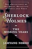 Sherlock Holmes: The Missing Years; The Adventures of the Great Detective in India and Tibet