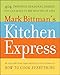 Mark Bittman's Kitchen Express: 404 Inspired Seasonal Dishes You Can Make in 20 Minutes or Less