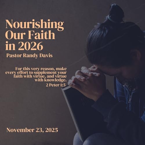 Nurturing Your Faith in 2026 (11/23/25) - Pastor Randy Davis