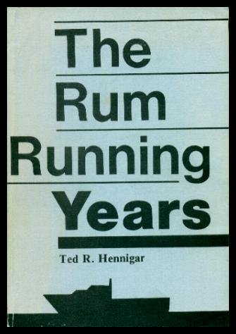 The rum running years: Hennigar, Ted R.: 9780889991606: Amazon.com: Books
