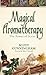 Magical Aromatherapy: The Power of Scent (Llewellyn's New Age)