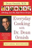 Everyday Cooking with Dr. Dean Ornish: 150 Easy, Low-Fat, High-Flavor Recipes – A Cardiac Researcher's Heart-Healthy Book with Quick, Delicious Comfort Foods