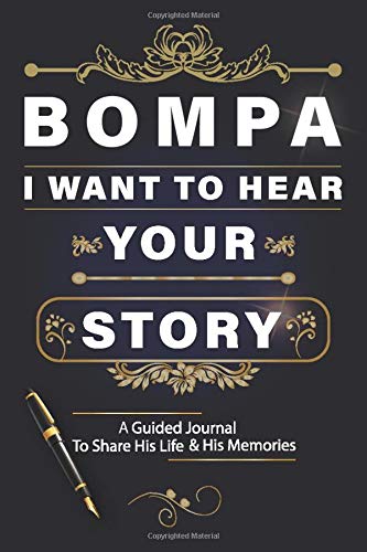 Bompa, I Want To Hear Your Story A Guided Journal To Share His Life & His Memories: Keepsake journal for Bompa with 100 questions to share his life ... and memories, perfect grandfather's day gifts