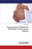 Assessment of Maternal Mortality in Edo State, Nigeria 3659797944 Book Cover