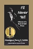 I'll Never Tell: Odyssey of a Rock & Roll Priest