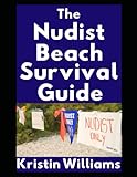 The Nudist Beach Survival Guide: How To Handle Boners, Boob Stares, and Jiggling Butts When You’re At The Naked Beach (The Naked Rebel)