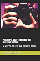 "vision" a Step to Achieve Our Creative Dream: A Step to Achieve Our Creative Dream B08D527XWX Book Cover