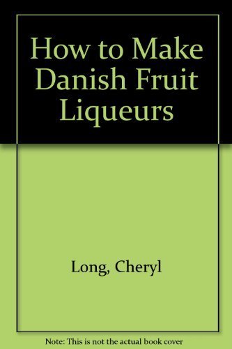 Télécharger How to Make Danish Fruit Liqueurs by Cheryl Long (1984-12-01) Livre eBook France