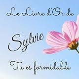  Le livre d\'Or de Sylvie - Tu es formidable: Un joli cadre par page pour des messages uniques - 100 pages
