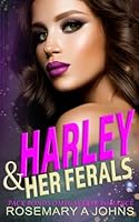 Harley & Her Ferals: Pack Bonds Omegaverse Romance B0F5MG6CTZ Book Cover