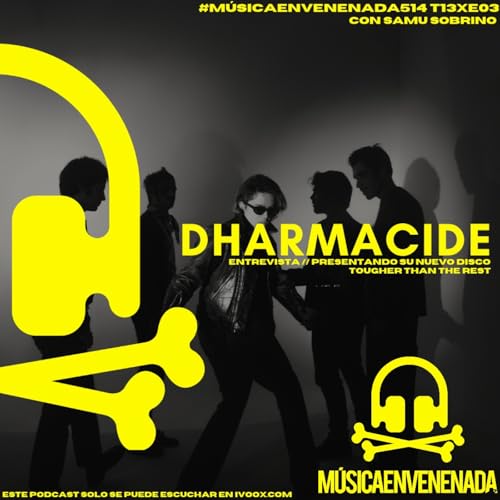 #M&uacute;sicaEnvenenada514 T13xE03 la fuerza de Dharmacide en el &uacute;ltimo podcast del a&ntilde;o