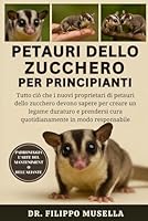 PETAURI DELLO ZUCCHERO PER PRINCIPIANTI: Tutto ciò che i nuovi proprietari di petauri dello zucchero devono sapere per creare un legame duraturo e prendersi cura quotidianamente in modo responsabile B0G39KX526 Book Cover