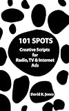 101 Spots: Creative Scripts for Radio, TV & Internet
