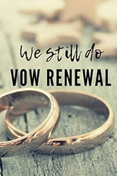 WE STILL DO VOW RENEWAL: KEEPSAKE JOURNAL TO WRITE YOUR RENEWAL VOWS