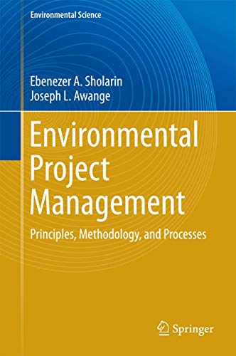 Environmental Project Management: Principles, Methodology, and Processes (Environmental Science and Engineering)