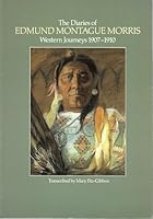 The Diaries of Edmund Montague Morris : Western Journeys 1907-1910 0888542593 Book Cover
