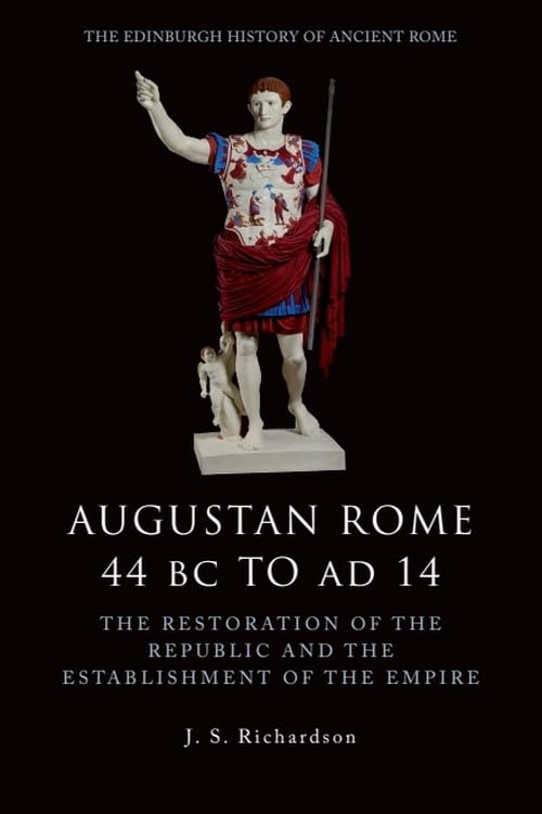 Augustan Rome 44 BC to AD 14: The Restoration of the Republic and the Establishment of the Empire (The Edinburgh History of Ancient Rome)      1st Edition