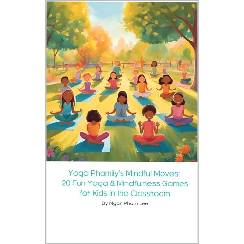 Yoga Phamily's Mindful Moves: 20 Fun Yoga &amp;amp; Mindfulness Games for Kids in the Classroom by Ngan Pham Lee episode artwork