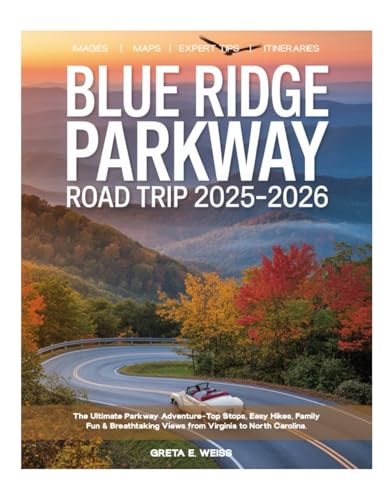 Blue Ridge Parkway Road Trip 2025-2026: Explore Like a Local – Scenic Drives, Hidden Waterfalls, Charming Towns, Hiking Trails & Unforgettable Adventures Along America's Most Scenic Highway.