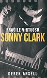 Sonny Clark - Fragile Virtuoso