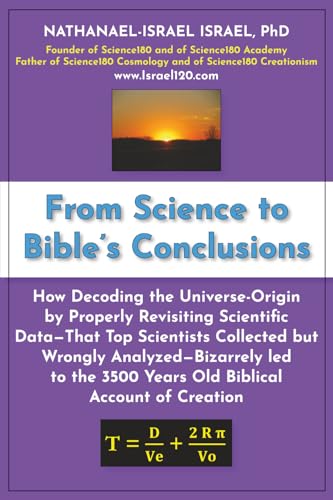 From Science to Bible's Conclusions: How Decoding the Universe-Origin by