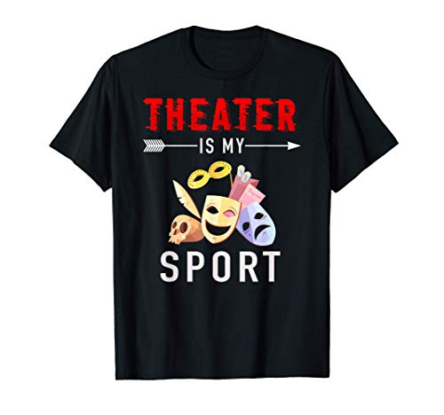 THEATER Is My SPORT Actor Actress Acting Teacher Gift Camiseta
