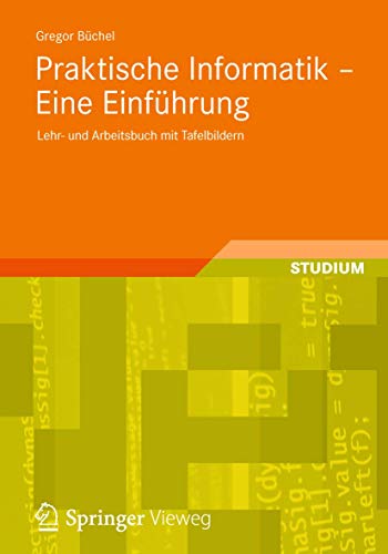Praktische Informatik - Eine Einführung: Lehr- und Arbeitsbuch mit Tafelbildern