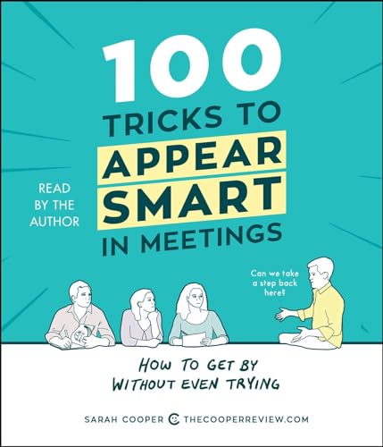 100 Tricks to Appear Smart in Meetings: How to Get By Without Even Trying