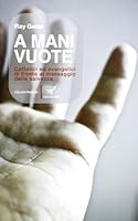 A mani vuote. Cattolici ed evangelici di fronte al messaggio della salvezza 8896441374 Book Cover