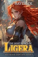 The Light Prince of Ligera: Preserve, Protect and Populate. An Isekai LitRPG Harem Series B0B4P2YTCY Book Cover