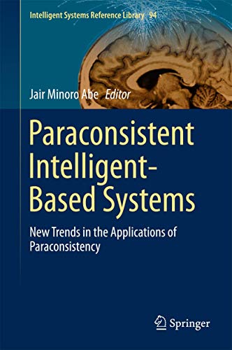 Paraconsistent Intelligent-Based Systems: New Trends in the Applications of Paraconsistency (Intelligent Systems Reference Library)