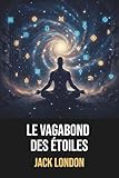 jack london books in chronological order  Le Vagabond des étoiles de Jack London - Édition originale et intégrale avec biographie de Jack London: Roman fantastique captivant mêlant aventure, réincarnation et résistance mentale en prison