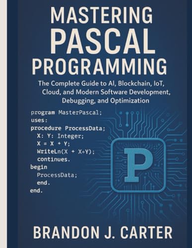 livre Mastering Pascal Programming: The Complete Guide to AI, Blockchain, IoT, Cloud, and Modern Software Development