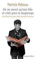 On ne meurt qu'une fois et c'est pour si longtemps : les derniers jours des grands hommes 2221133749 Book Cover