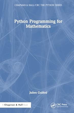 Python Programming for Mathematics (Chapman & Hall/CRC The Python ...