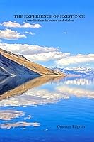 The experience of existence.: A meditation in verse and vision 1514692651 Book Cover