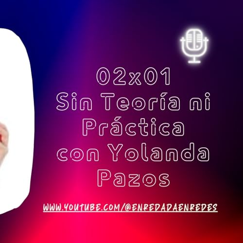 Page de couverture de Sin Teoría ni Práctica 02x01 con Yolanda Pazos. Hablemos de ventas
