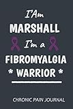  I\'Am MARSHALL I\'am Fibromyalgia Warrior: Stay Organized With The Simplest Fibromyalgia awareness journal Book , Chronic Pain & Symptoms Dairy , Pain & Illness Tracking journal (Chronic Illness Diary)