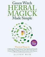 Green Witch Herbal Magick Made Simple: Practical Steps to: Cultivate Herbs, Enhance Spiritual Growth, Create Magical Recipes, Connect with Nature in a City Apartment or Home Garden 1068314214 Book Cover