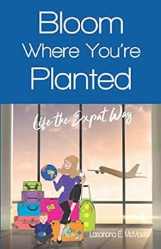 Paperback Bloom Where You're Planted: Life the Expat Way Book