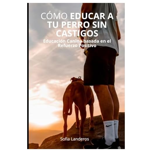 Cómo Educar a Tu perro Sin Castigos: Educación Canina basada en el Refuerzo Positivo