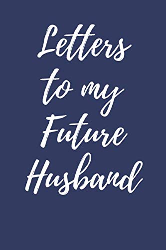 Letters to my Future Husband Lined Journal to Write in Keepsake Notebook Book Gift For Anniversaries, Bridal Showers, Valentine's Day Good for