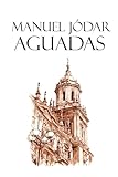 MANUEL JÓDAR. AGUADAS (Spanish Edition)