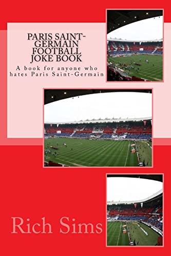 Paris Saint-Germain Football Joke Book: A book for anyone who hates Paris Saint-Germain (Football Joke Books)