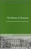 The Shaws of Terenure: A Nineteenth-Century Dublin Merchant Family (Maynooth Studies in Local History)