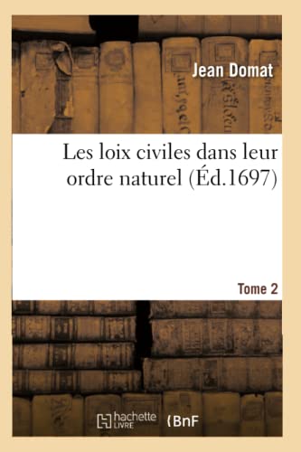 Les Loix Civiles Dans Leur Ordre Naturel. Tome 2 (Éd.1697) (Sciences Sociales) (French Edition)